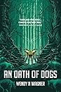 An Oath of Dogs by Wendy N. Wagner