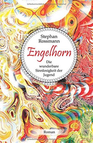 Engelhorn: Die wunderbare Sinnlosigkeit der Jugend