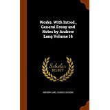 Works. With Introd., General Essay and Notes by Andrew Lang Volume 16