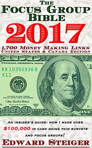 The Focus Group Bible: An Insider's Guide To Making $1,000's A Year Doing Focus Groups And Paid Surveys