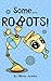 Some Robots!
