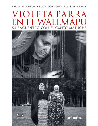 Violeta Parra en el Wallmapu: Su encuentro con el canto mapuche
