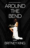 Around the Bend by Britney King Around the Bend by Britney King