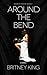 Around the Bend by Britney King