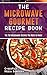 The Microwave Gourmet Recip...