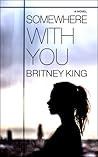 Somewhere With You by Britney King