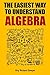 The Easiest Way to Understand Algebra: Algebra equations with answers and solutions