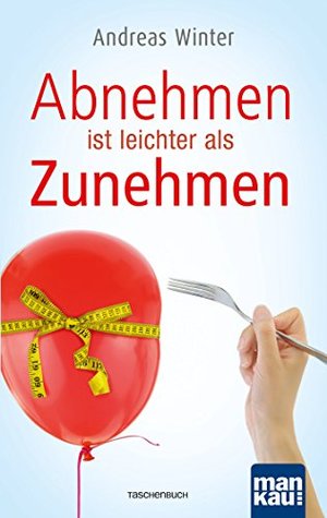 Abnehmen ist leichter als Zunehmen (German Edition)