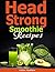 Head Strong Smoothie Recipes: 50 Brain Healthy and Green Smoothie Recipes Everyone can use to Activate Brain Energy, Lose Belly Fat and Live Longer!