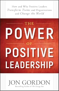 The Power of Positive Leadership by Jon Gordon