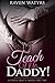 Teach Me, Daddy!: A Fertile Brat's Taboo First Time
