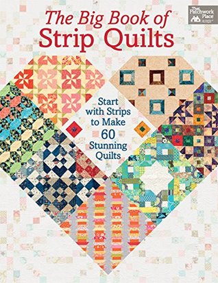 The Big Book of Strip Quilts: Start with Strips to Make 60 Stunning Quilts (Kindle Edition)