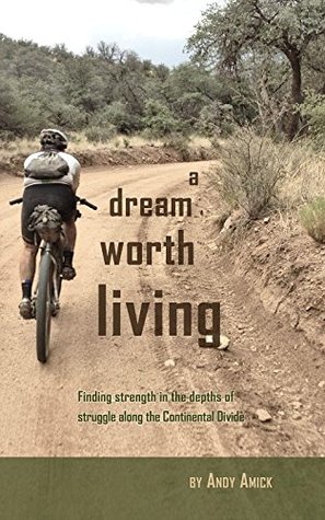 A Dream Worth Living: Finding Strength in the Depths of Struggle Along the Continental Divide (Kindle Edition)