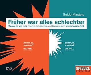 Früher war alles schlechter: Warum es uns trotz Kriegen, Krankheiten und Katastrophen immer besser geht - Ein SPIEGEL-Buch (German Edition)