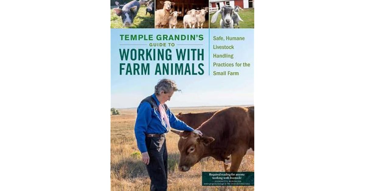 Temple Grandin's Guide to Working with Farm Animals Safe, Humane
