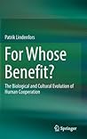 For Whose Benefit?: The Biological and Cultural Evolution of Human Cooperation
