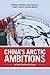 China's Arctic Ambitions an...