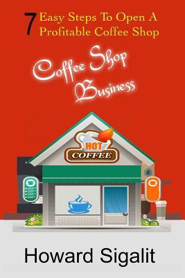 Coffee Shop Business: 7 Easy Steps To Open A Profitable Coffee Shop