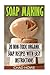 Soap Making: 20 Non-Toxic O...