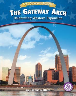 The Gateway Arch: Celebrating Western Expansion (Core Content Social Studies - Let's Celebrate America)