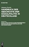 Sozialpolitik in der Bundesrepublik Deutschland bis zur Herstellung der Deutschen Einheit (German Edition) Sozialpolitik in der Bundesrepublik Deutschland bis zur Herstellung der Deutschen Einheit (German Edition)