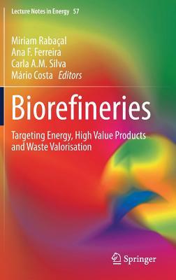 Biorefineries: Targeting Energy, High Value Products and Waste Valorisation (Lecture Notes in Energy, 57)