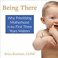 Being There: Why Prioritizing Motherhood in the First Three Years Matters 