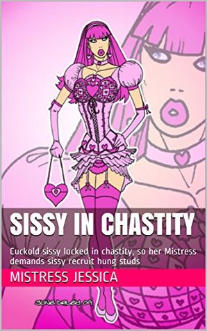 Sissy in Chastity: Cuckold sissy locked in chastity, so her Mistress demands sissy recruit hung studs (Kindle Edition)