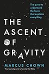 Book cover for The Ascent of Gravity: The Quest to Understand the Force that Explains Everything