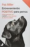 Entrenamiento positivo para perros: Incluye ejercicios con clicker y otras técnicas de refuerzo positivo