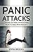 Panic Attacks: Causes Of Panic Attacks And How To Deal With Anxiety