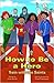 How to Be a Hero