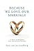 Because We Love Our Marriage by Gary and Joy Lundberg