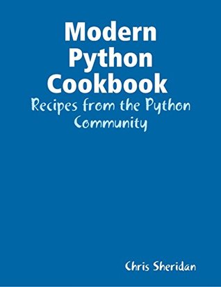 Modern Python Cookbook : Recipes from the Python Community (Kindle Edition)