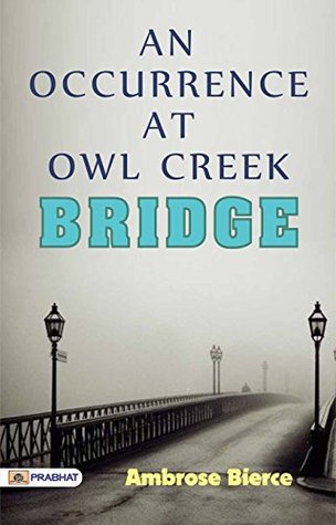 An Occurrence at Owl Creek Bridge: A Classic Short Story from Ambrose Bierce