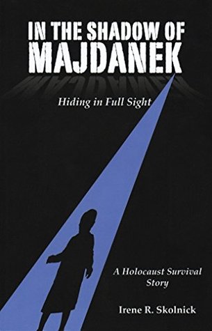 In the Shadow of Majdanek. Hiding in Full Sight . : A Holocaust Survival Story (Kindle Edition)