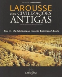 Larousse das Civilizações Antigas, Vol. II - Da Babilônia ao Exército Enterrado Chinês (Paperback)