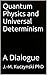 Quantum Physics and Universal Determinism: A Dialogue