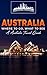 Australia: Where To Go, What To See - A Australia Travel Guide (Australia,Sydney,Melbourne,Brisbane,Perth,Adelaide,Canberra Book 1)