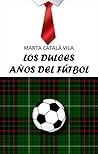 Los dulces años del fútbol by Marta Catala Vila Los dulces años del fútbol by Marta Catala Vila