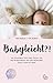 Babyleicht?!: Die geheimen Tipps und Tricks für das wunderbare und anstrengende erste Jahr mit Baby. Von Mamas für Mamas (German Edition)
