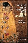 Du bist mein Wunsch und mein Gedanke: Liebesgedichte