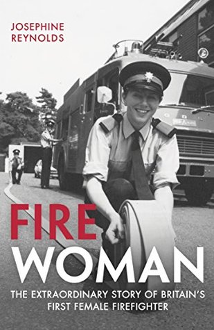Fire Woman: The Extraordinary Story of Britain's First Female Firefighter (Kindle Edition)