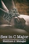 Sex in C Major by Matthew J. Metzger