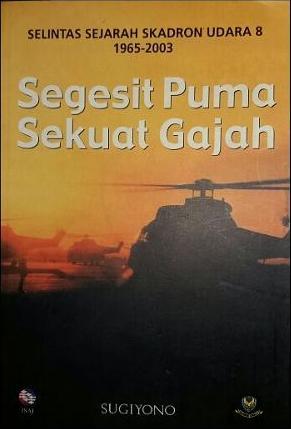 Segesit Puma Sekuat Gajah : Selintas Sejarah Skadron Udara 8 1965-2003