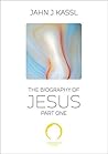 The Biography of Jesus, Part I: My Life on Earth
