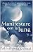 Manifestare con la luna: Come sfruttare il potere della luna per realizzare i tuoi desideri (Italian Edition)