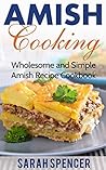 Amish Cooking: Wholesome and Simple Amish Recipe Cookbook (Amish Cookbooks)
