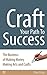 Craft Your Path To Success: The Business of Making Money Making Arts and Crafts