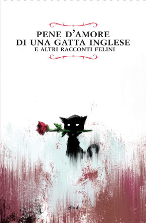 Pene d'amore di una gatta inglese e altri racconti felini